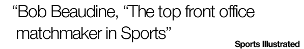 Bob Beaudine, The top front office matchmaker in Sports.